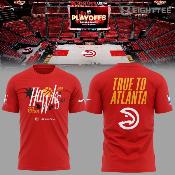 Atlanta Hawks 2026 Playoffs True To Atlanta T-Shirt