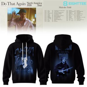 Malcolm-Todd-2026-North-America-Tour-Do-That-Again-Limited-Hoodie-V2-1.jpg Malcolm Todd 2026 North America Tour Do That Again Limited Hoodie V2